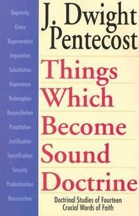 Produktbild: Things Which Become Sound Doctrine - Doctrinal Studies of Fourteen Crucial Words of Faith