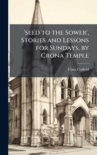 Produktbild: 'seed to the Sower', Stories and Lessons for Sundays, by Crona Temple
