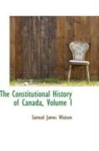 Produktbild: The Constitutional History of Canada, Volume I