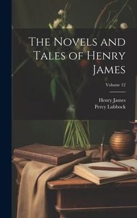 Produktbild: The Novels and Tales of Henry James; Volume 12