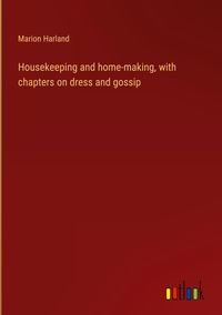Produktbild: Housekeeping and home-making, with chapters on dress and gossip