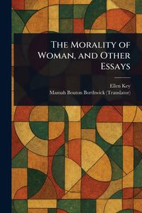 Produktbild: The Morality of Woman, and Other Essays