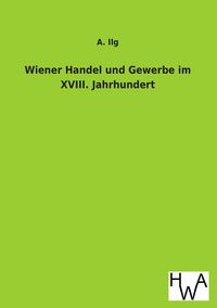 Produktbild: Wiener Handel und Gewerbe im XVIII. Jahrhundert