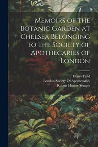 Produktbild: Memoirs of the Botanic Garden at Chelsea Belonging to the Society of Apothecaries of London