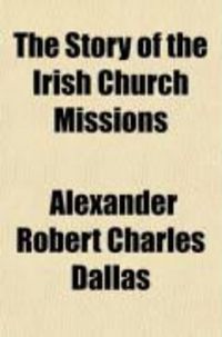 Produktbild: The Story of the Irish Church Missions (Volume 1); An Account of the Providential Preparation Which Led to the Establishment of the Society for