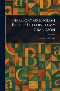 Produktbild: The Glory of English Prose / Letters to My Grandson