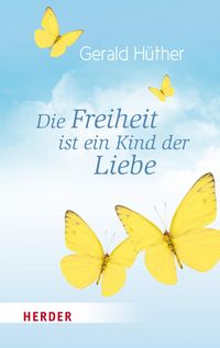 Produktbild: Die Freiheit ist ein Kind der Liebe - Die Liebe ist ein Kind der Freiheit