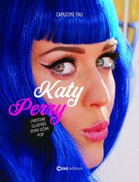 Produktbild: Katy Perry : l'histoire illustr&eacute;e d'une ic&ocirc;ne pop