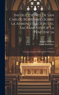 Produktbild: Instrucciones De San Carlos Borromeo Sobre La Administracion Del Sacramento De La Penitencia: Con Los Canones, Penitenciales Y Pastoral