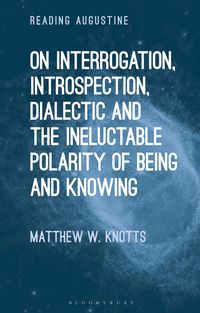 Produktbild: On Interrogation, Introspection, Dialectic and the Ineluctable Polarity of Being and Knowing