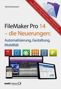 Produktbild: FileMaker Pro 14 - die Neuerungen / Automatisierung, Gestaltung, Mobilit&auml;t