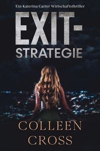 Bild vom Artikel Exit-Strategie - Ein Wirtschafts-Thriller mit Katerina Carter vom Autor Colleen Cross