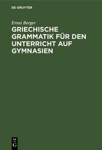 Produktbild: Griechische Grammatik f&uuml;r den Unterricht auf Gymnasien