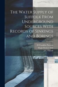 Produktbild: The Water Supply of Suffolk From Underground Sources With Records of Sinkings and Borings