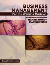 Produktbild: Business Management for the Working Musician: A Step-by-Step Guide for Making Money Making Music
