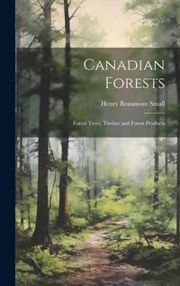 Produktbild: Canadian Forests: Forest Trees, Timber and Forest Products