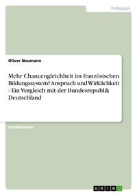 Produktbild: Mehr Chancengleichheit im franz&ouml;sischen Bildungssystem? Anspruch und Wirklichkeit - Ein Vergleich mit der Bundesrepublik Deutschland