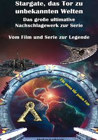 Produktbild: Stargate, das Tor zu unbekannten Welten I Das gro&szlig;e Nachschlagewerk zur Serie I Vom Film zur Legende