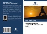Produktbild: Moralische Krise oder die Moral unserer Zeit?