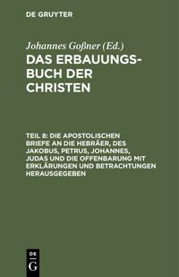 Produktbild: Die apostolischen Briefe an die Hebr&auml;er, des Jakobus, Petrus, Johannes, Judas und die Offenbarung mit Erkl&auml;rungen und Betrachtungen herausgegeben