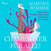 Produktbild: Champagner f&uuml;r alle! Wie man in W&uuml;rde altert, ohne erwachsen zu werden