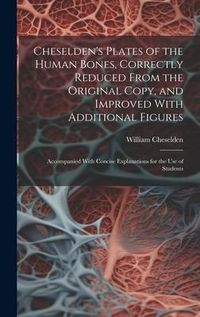 Produktbild: Cheselden's Plates of the Human Bones, Correctly Reduced From the Original Copy, and Improved With Additional Figures; Accompanied With Concise Explan
