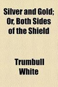 Produktbild: Silver and Gold; Or, Both Sides of the Shield