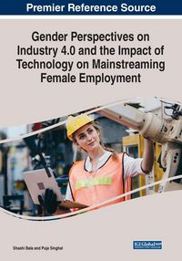 Produktbild: Gender Perspectives on Industry 4.0 and the Impact of Technology on Mainstreaming Female Employment