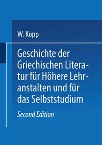 Produktbild: Geschichte der griechischen Literatur f&uuml;r h&ouml;here Lehranstalten und f&uuml;r das Selbststudium