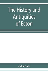 Produktbild: The history and antiquities of Ecton, in the county of Northampton, (England)