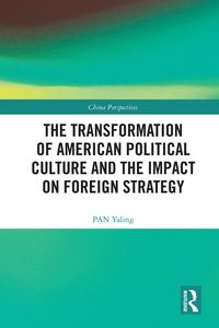 Produktbild: The Transformation of American Political Culture and the Impact on Foreign Strategy