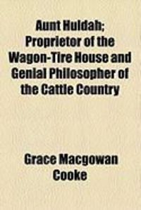 Produktbild: Aunt Huldah; Proprietor of the Wagon-Tire House and Genial Philosopher of the Cattle Country