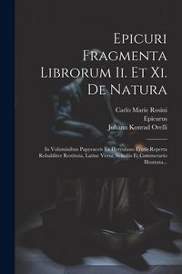 Produktbild: Epicuri Fragmenta Librorum Ii. Et Xi. De Natura: In Voluminibus Papyraceis Ex Herculano Erutis Reperta Robabliter Restituta, Latine Versa, Scholiis Et