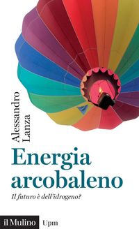 Produktbild: Energia arcobaleno. Il futuro &egrave; dell'idrogeno?
