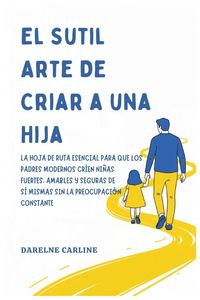 Produktbild: El Sutil Arte De Criar a una Hija