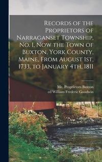 Produktbild: Records of the Proprietors of Narraganset Township, No. 1, Now the Town of Buxton, York County, Maine, From August 1st, 1733, to January 4th, 1811