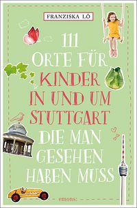 Produktbild: 111 Orte f&uuml;r Kinder in und um Stuttgart, die man gesehen haben muss