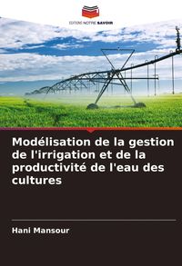 Produktbild: Mod&eacute;lisation de la gestion de l'irrigation et de la productivit&eacute; de l'eau des cultures