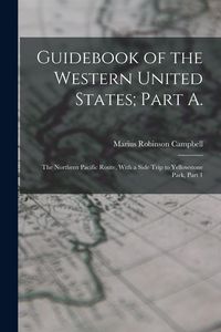Produktbild: Guidebook of the Western United States; Part A.: The Northern Pacific Route, With a Side Trip to Yellowstone Park, Part 1