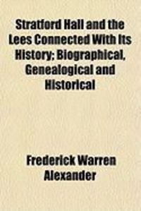 Produktbild: Stratford Hall and the Lees Connected with Its History; Biographical, Genealogical and Historical