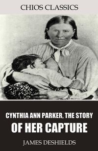 Produktbild: Cynthia Ann Parker, the Story of Her Capture