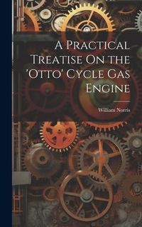 Produktbild: A Practical Treatise On the 'otto' Cycle Gas Engine
