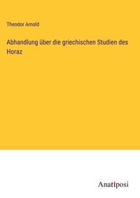 Produktbild: Abhandlung &uuml;ber die griechischen Studien des Horaz