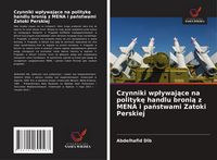 Produktbild: Czynniki wp&iquest;ywaj&iquest;ce na polityk&iquest; handlu broni&iquest; z MENA i pa&iquest;stwami Zatoki Perskiej
