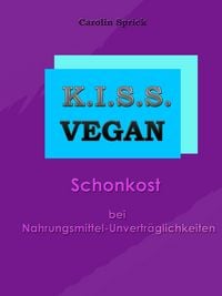 Produktbild: K.I.S.S. Vegan - Schonkost bei Nahrungsmittelunvertr&auml;glichkeiten