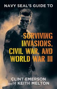 Produktbild: Navy SEAL's Guide to Surviving Invasions, Civil War, and World War III