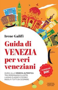 Produktbild: Guida di Venezia per veri veneziani. Guida alla Venezia autentica tra personaggi illustri, luoghi classici e scorci insoliti tutti da scoprire
