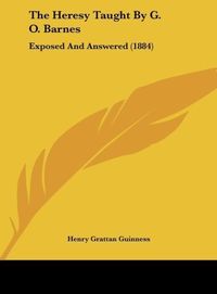 Produktbild: The Heresy Taught By G. O. Barnes