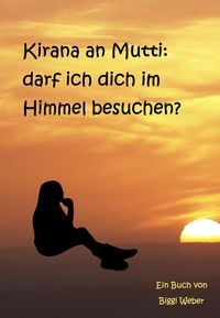 Produktbild: Kirana an Mutti: darf ich dich im Himmel besuchen?