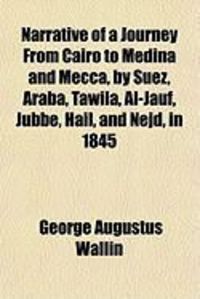 Produktbild: Narrative of a Journey from Cairo to Medina and Mecca, by Suez, Arab, Tawil, Al-Jauf, Jubb, Hil, and Nejd, in 1845